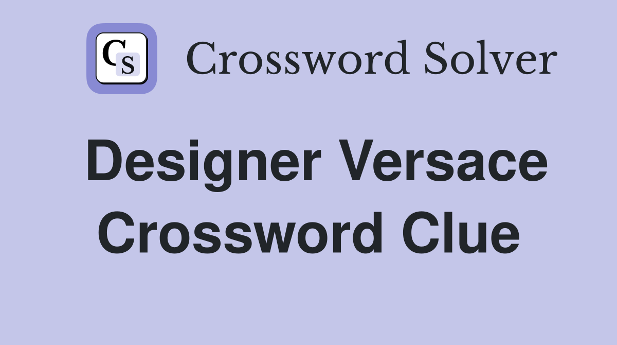 Designer Versace Crossword Clue Answers Crossword Solver